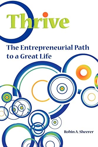 Thrive The Entrepreneurial Path to a Great Life