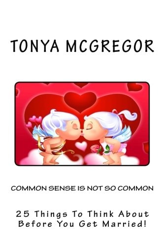 Common Sense Is Not So Common 25 Things to Think about Before You Get Married!