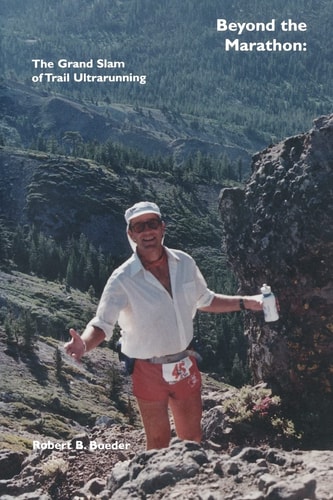 Beyond the Marathon The Grand Slam of Trail Ultrarunning