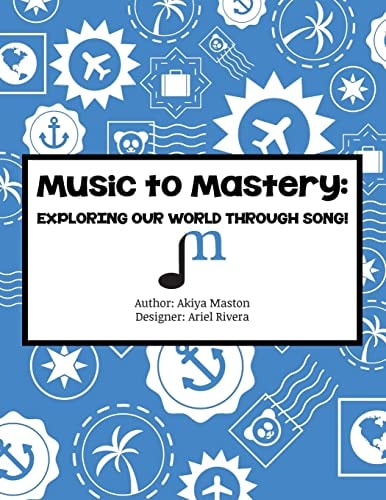 Music to Mastery: Exploring Our World Through Song! Activity Workbook