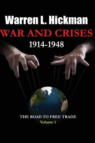 War and Crises 1914-1948 - Vol.1 The Road to Free Trade