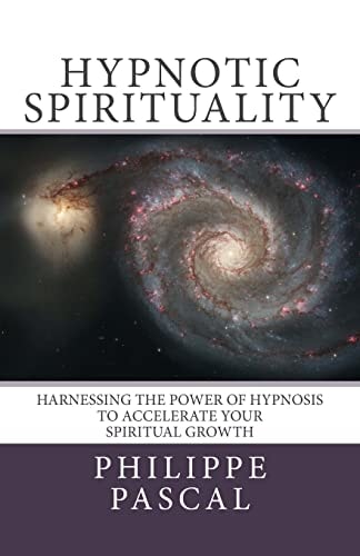 Hypnotic Spirituality Harnessing the Power of Hypnosis to Accelerate Your Spiritual Growth