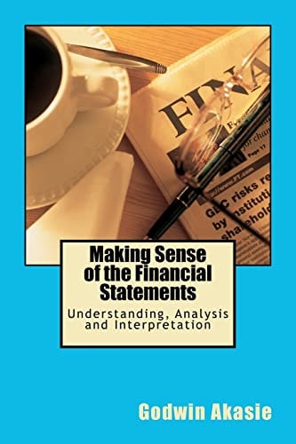 Making Sense of the Financial Statements Understanding, Analysis and Interpretation