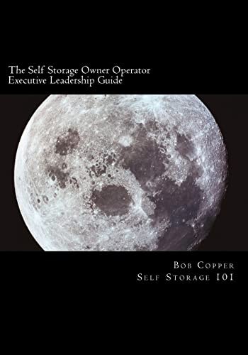 The Self Storage Owner Operator Executive Leadership Guide The Perfect Companion for the Self Storage Owner Operator