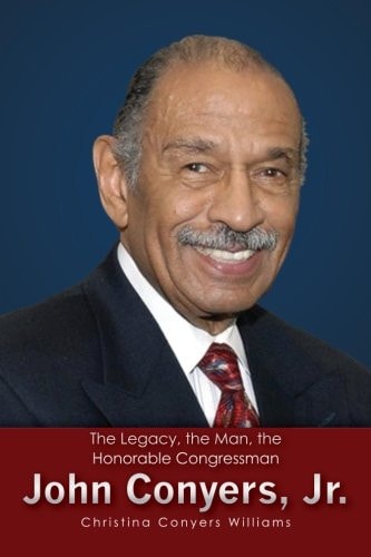 The Legacy, the Man, the Honorable Congressman John Conyers, Jr