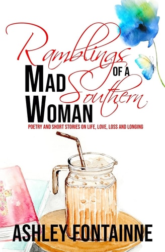 Ramblings of a Mad Southern Woman A Collection of Short Stories and Poetry on Life, Love, Loss and Longing