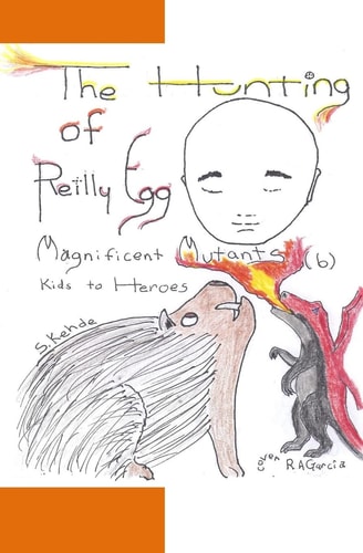 The Hunting of Reilly Egg Magnificent Mutants: Kids to Heroes