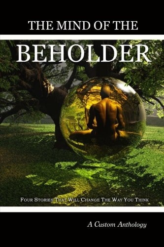 The Mind of the Beholder Four Stories That Will Change the Way You Think
