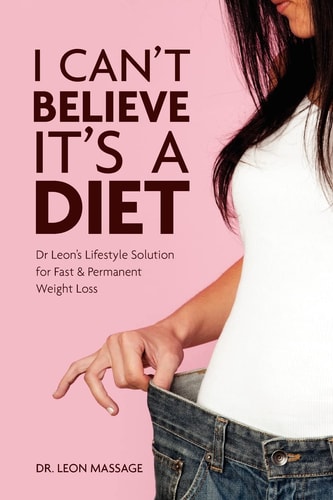 I Can't Believe It's a Diet Dr Leon's Lifestyle Solution for Fast & Permanent Weight Loss