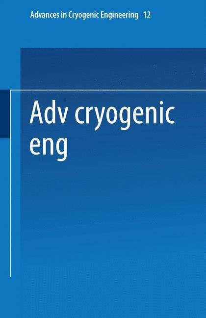 Advances in Cryogenic Engineering: Proceedings of the 1966 Cryogenic Engineering Conference University of Colorado Engineering Research Center and Cryogenics Division NBS Institute for Materials Research Boulder, Colorado June 13-15, 1966