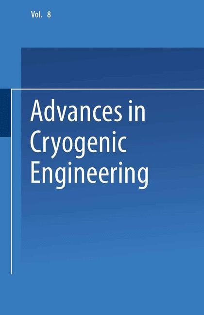 Advances in Cryogenic Engineering: Proceedings of the 1962 Cryogenic Engineering Conference University of California Los Angeles, California August 14-16, 1962
