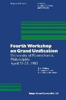 Fourth Workshop on Grand Unification: University of Pennsylvania, Philadelphia April 21-23, 1983