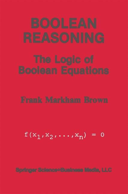 Boolean Reasoning: The Logic of Boolean Equations