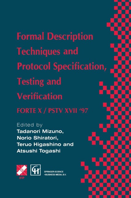 Formal Description Techniques and Protocol Specification, Testing and Verification: FORTE X / PSTV XVII 97