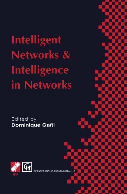 Intelligent Networks and Intelligence in Networks: Ifip Tc6 Wg6.7 International Conference on Intelligent Networks and Intelligence in Networks, 2-5 September 1997, Paris, France