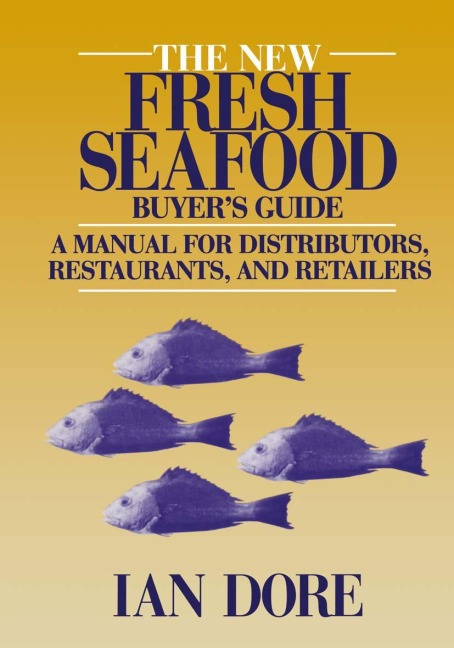 The New Fresh Seafood Buyers Guide: A manual for distributors, restaurants and retailers