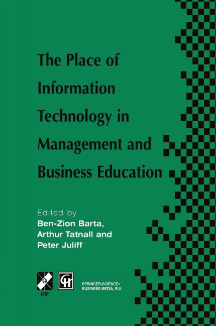 The Place of Information Technology in Management and Business Education: TC3 WG3.4 International Conference on the Place of Information Technology in Management and Business Education 8-12th July 1996, Melbourne, Australia