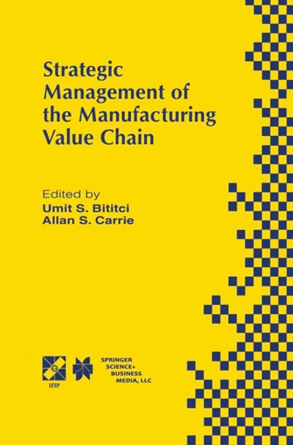 Strategic Management of the Manufacturing Value Chain: Proceedings of the International Conference of the Manufacturing Value-Chain August 98, Troon, Scotland, UK
