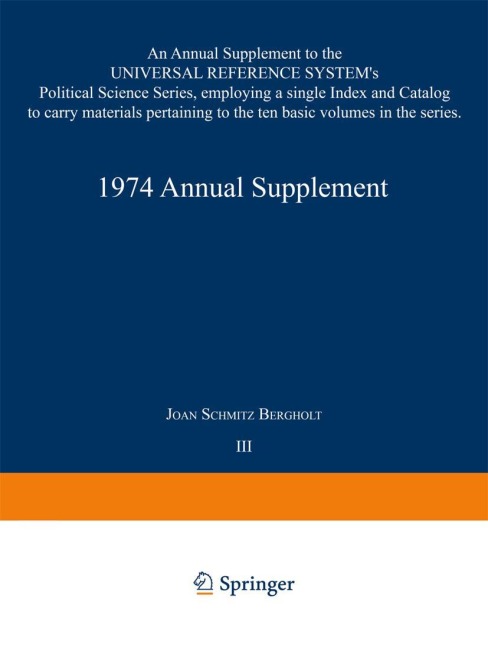 1974 Annual Supplement: An Annual Supplement to the UNIVERSAL REFERENCE SYSTEMs Political Science Series, employing a single Index and Catalog to carry materials pertaining to the ten basic volumes in the series