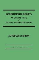 Informational Society: An economic theory of discovery, invention and innovation