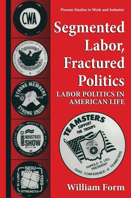 Segmented Labor, Fractured Politics: Labor Politics in American Life