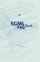The SGML FAQ Book: Understanding the Foundation of HTML and XML
