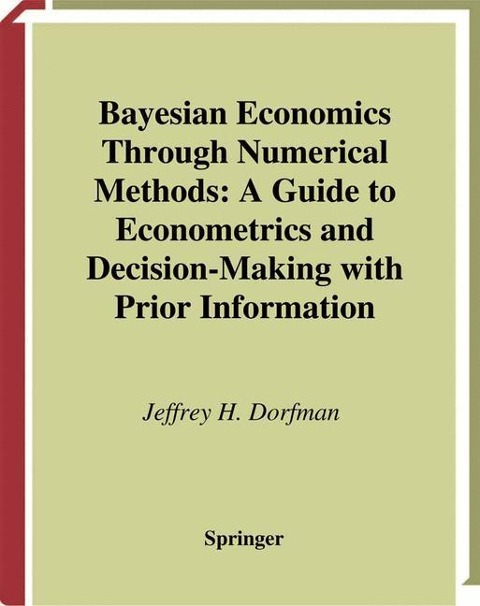 Bayesian Economics Through Numerical Methods: A Guide to Econometrics and Decision-Making with Prior Information
