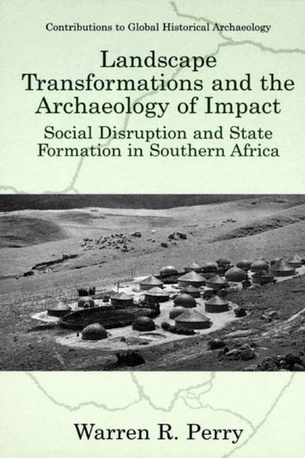 Landscape Transformations and the Archaeology of Impact: Social Disruption and State Formation in Southern Africa