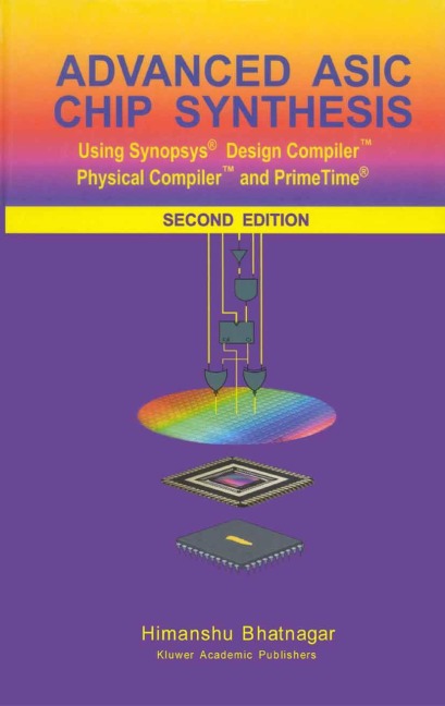 Advanced ASIC Chip Synthesis: Using Synopsys® Design Compiler(TM) Physical Compiler(TM) and PrimeTime®