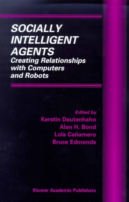 Socially Intelligent Agents: Creating Relationships with Computers and Robots