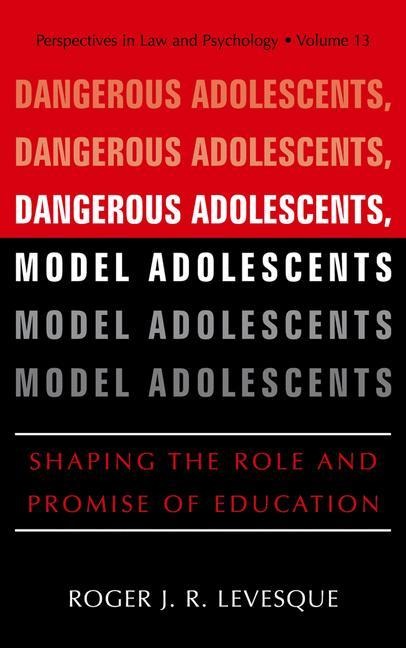 Dangerous Adolescents, Model Adolescents: Shaping the Role and Promise of Education