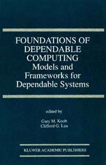 Foundations of Dependable Computing: Models and Frameworks for Dependable Systems