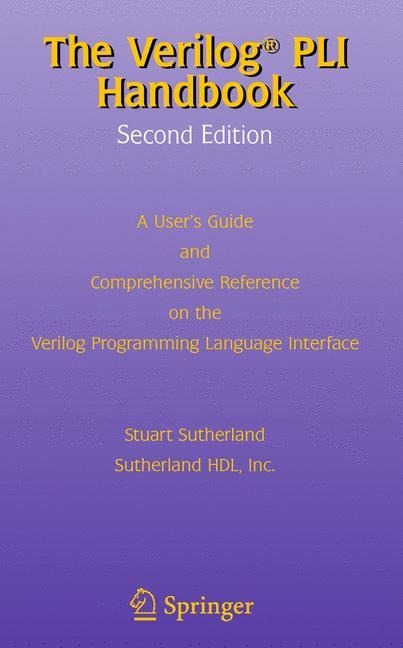 The Verilog PLI Handbook: A Users Guide and Comprehensive Reference on the Verilog Programming Language Interface