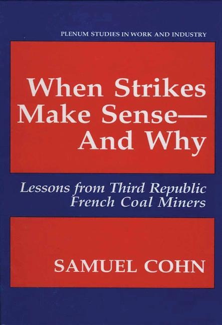 When Strikes Make Sense-And Why: Lessons from Third Republic French Coal Miners