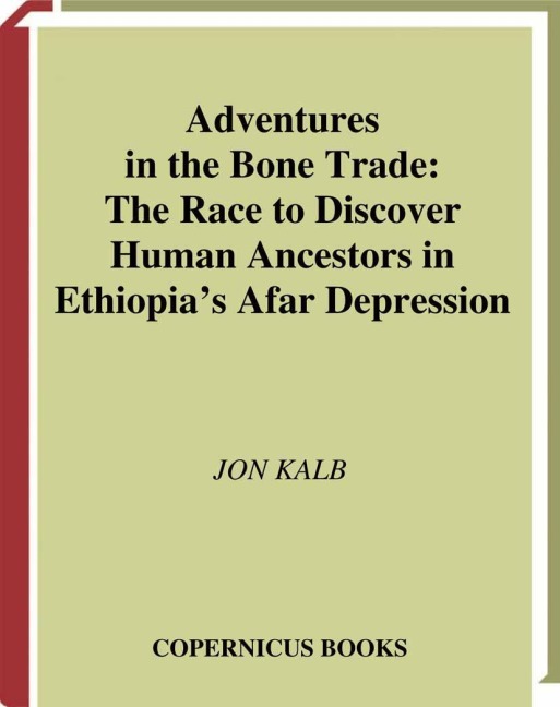 Adventures in the Bone Trade: The Race to Discover Human Ancestors in Ethiopias Afar Depression