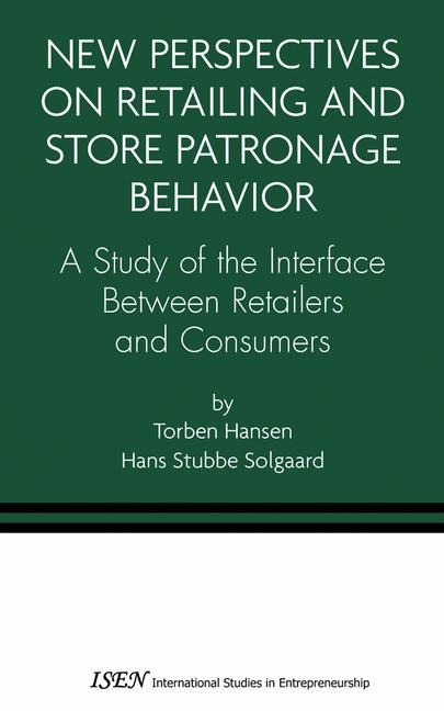 New Perspectives on Retailing and Store Patronage Behavior: A Study of the interface between retailers and consumers