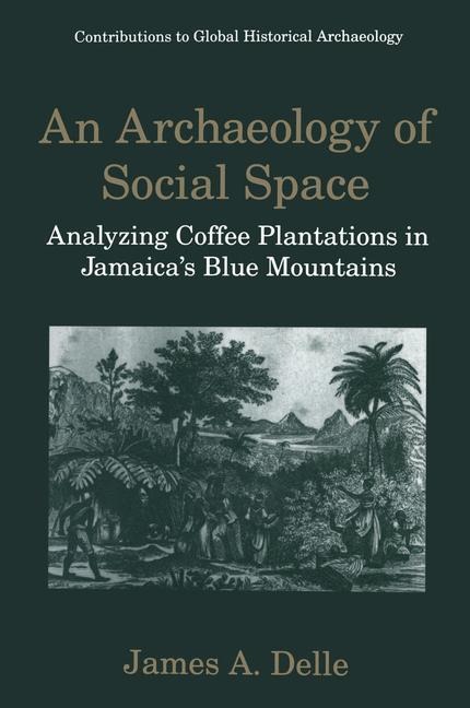 An Archaeology of Social Space: Analyzing Coffee Plantations in Jamaicas Blue Mountains