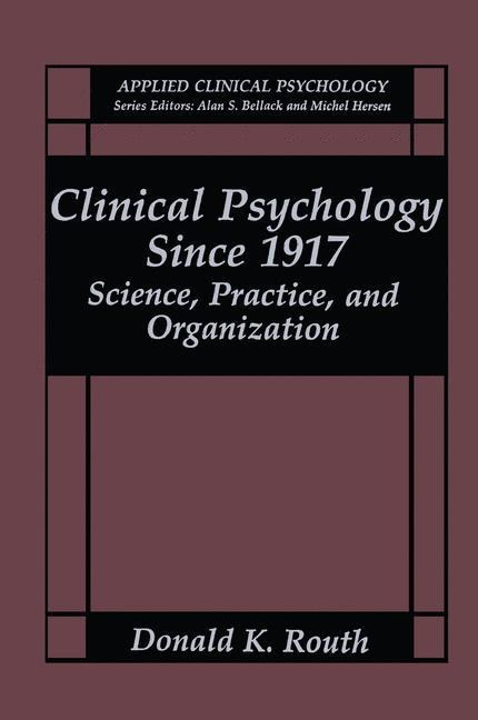 Clinical Psychology Since 1917: Science, Practice, and Organization