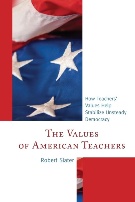 Values of American Teachers: How Teachers Values Help Stabilize Unsteady Democracy