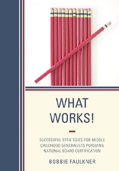 What Works!: Successful Strategies for Middle Childhood Generalists Pursuing National Board Certification