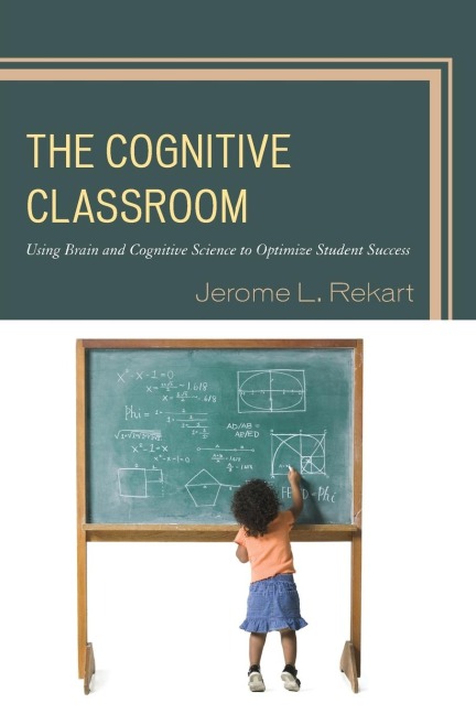 Cognitive Classroom: Using Brain and Cognitive Science to Optimize Student Success