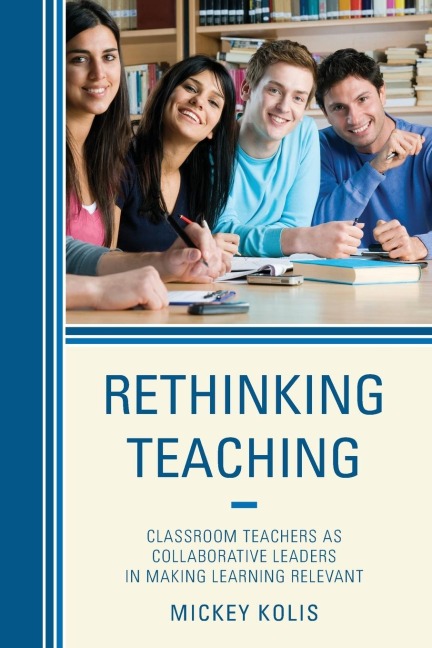 Rethinking Teaching: Classroom Teachers as Collaborative Leaders in Making Learning Relevant