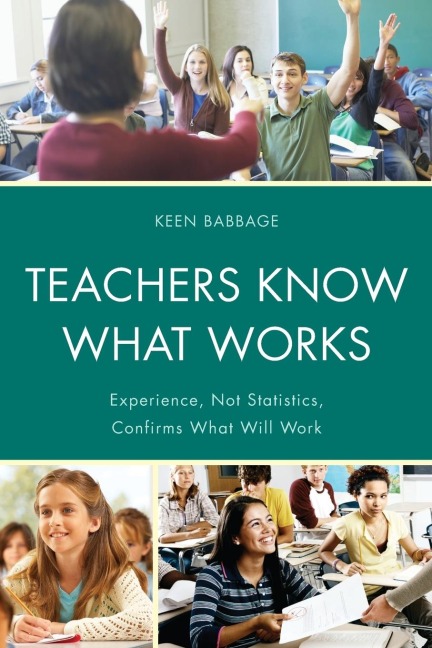 Teachers Know What Works: Experience, Not Statistics, Confirms What Will Work