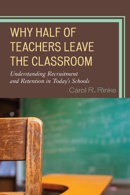 Why Half of Teachers Leave the Classroom: Understanding Recruitment and Retention in Todays Schools