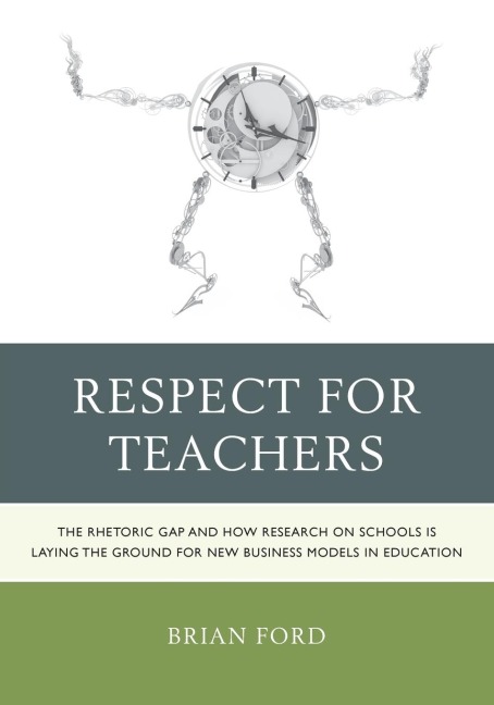 Respect for Teachers: The Rhetoric Gap and How Research on Schools is Laying the Ground for New Business Models in Education