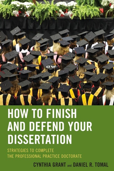 How to Finish and Defend Your Dissertation: Strategies to Complete the Professional Practice Doctorate