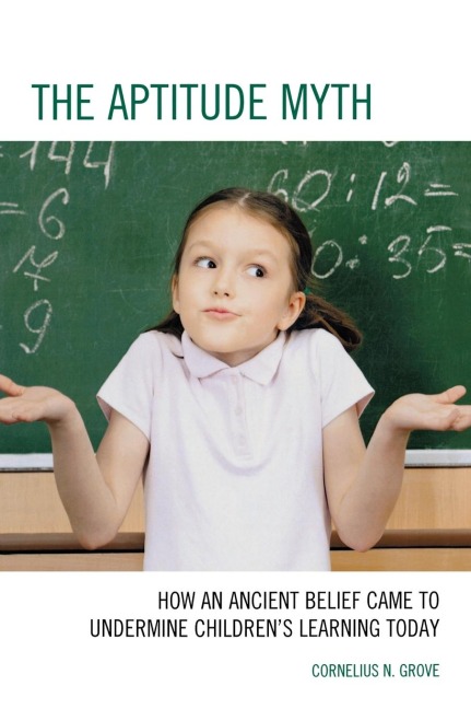 Aptitude Myth: How an Ancient Belief Came to Undermine Childrens Learning Today