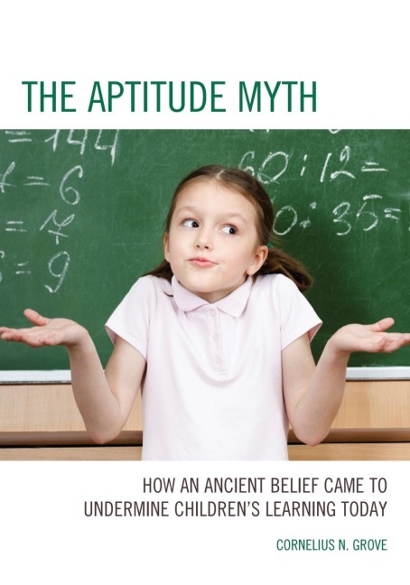 Aptitude Myth: How an Ancient Belief Came to Undermine Childrens Learning Today