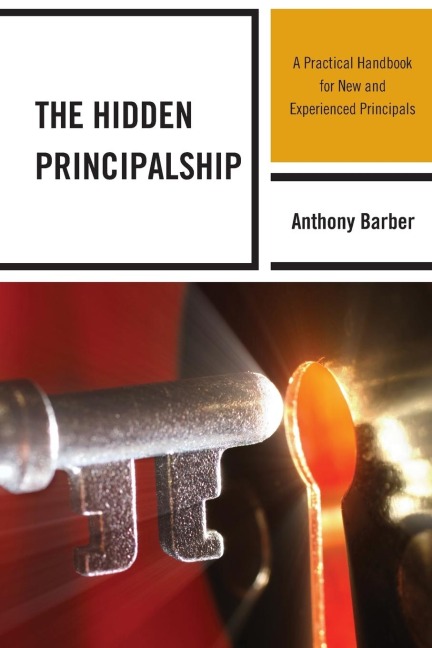 Hidden Principalship: A Practical Handbook for New and Experienced Principals