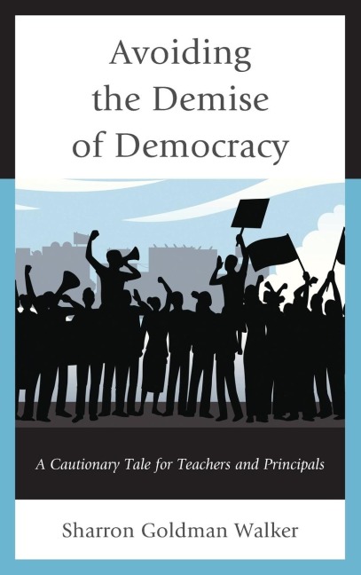 Avoiding the Demise of Democracy: A Cautionary Tale for Teachers and Principals